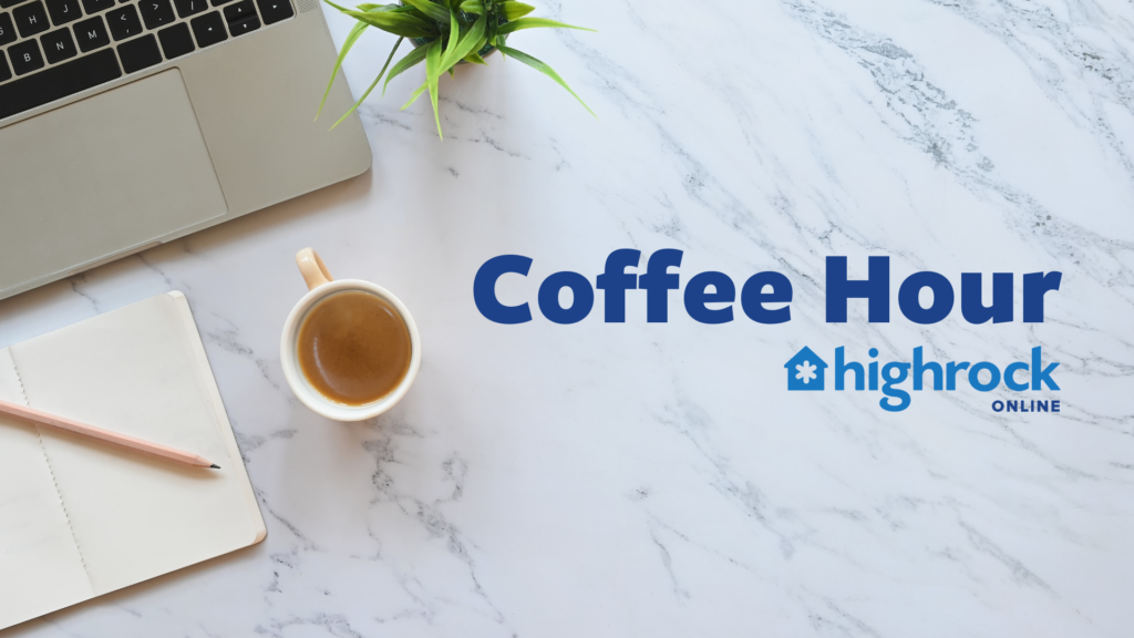 Coffee Hour, Highrock Online