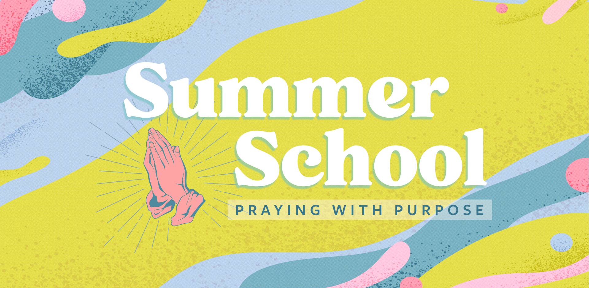 Summer School - Praying with Purpose